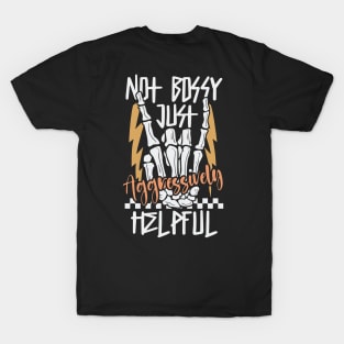 Not Bossy Just Aggressively Helpful Funny T-Shirt